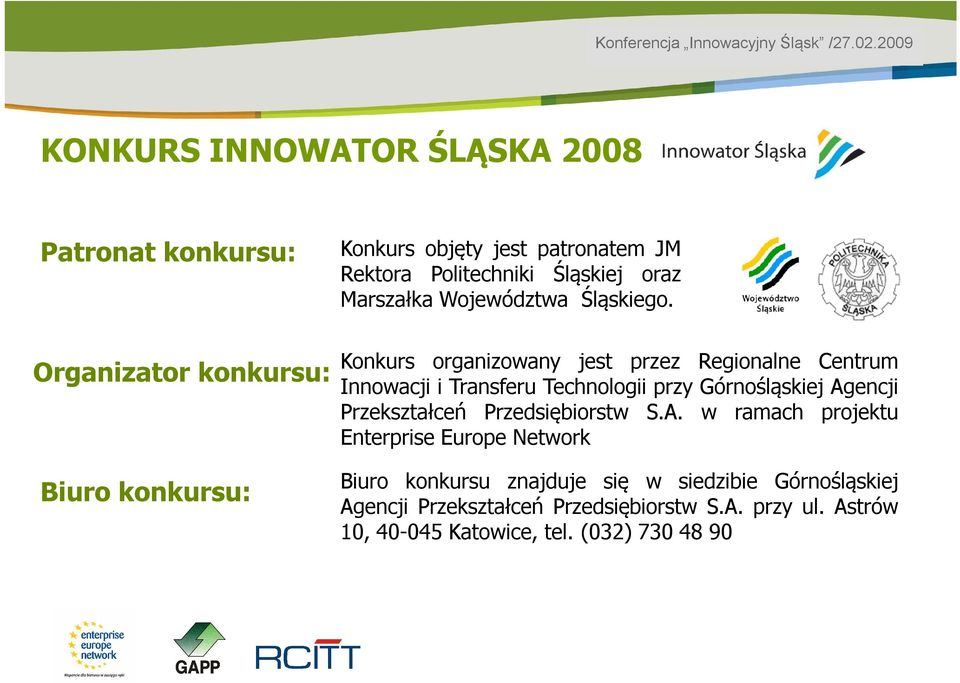 Konkurs organizowany jest przez Regionalne Centrum Innowacji i Transferu Technologii przy Górnośląskiej Agencji Przekształceń