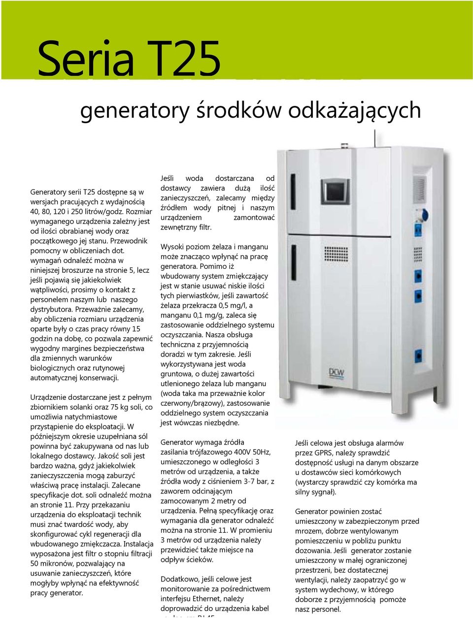 wymagań odnaleźć można w niniejszej broszurze na stronie 5, lecz jeśli pojawią się jakiekolwiek wątpliwości, prosimy o kontakt z personelem naszym lub naszego dystrybutora.