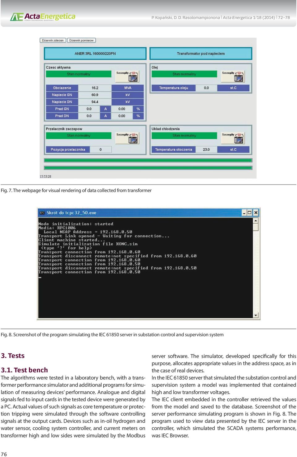 Test bench The algorithms were tested in a laboratory bench, with a transformer performance simulator and additional programs for simulation of measuring devices performance.