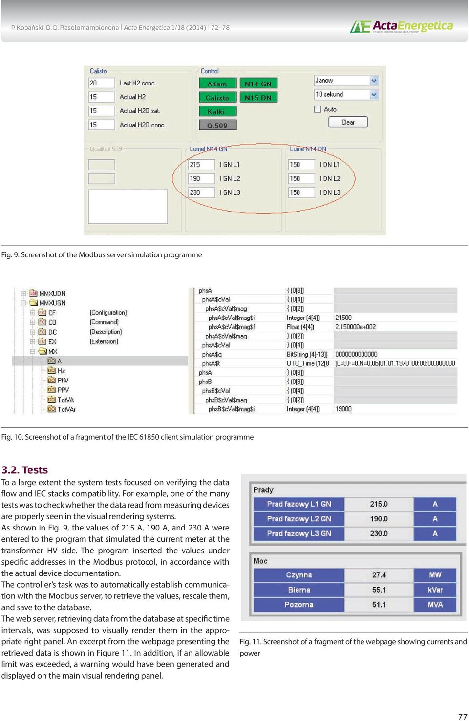 For example, one of the many tests was to check whether the data read from measuring devices are properly seen in the visual rendering systems. As shown in Fig.