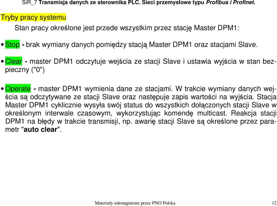 W trakcie wymiany danych wejścia są odczytywane ze stacji Slave oraz następuje zapis wartości na wyjścia.