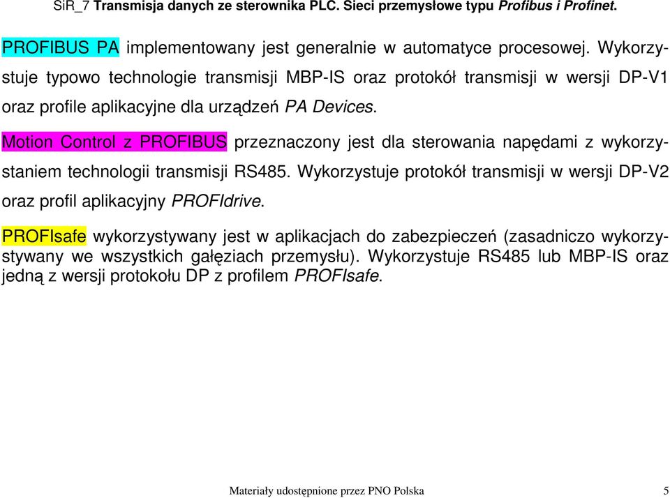 Motion Control z PROFIBUS przeznaczony jest dla sterowania napędami z wykorzystaniem technologii transmisji RS485.