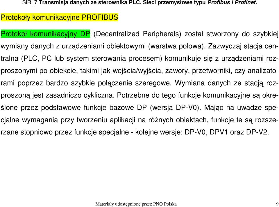 poprzez bardzo szybkie połączenie szeregowe. Wymiana danych ze stacją rozproszoną jest zasadniczo cykliczna.