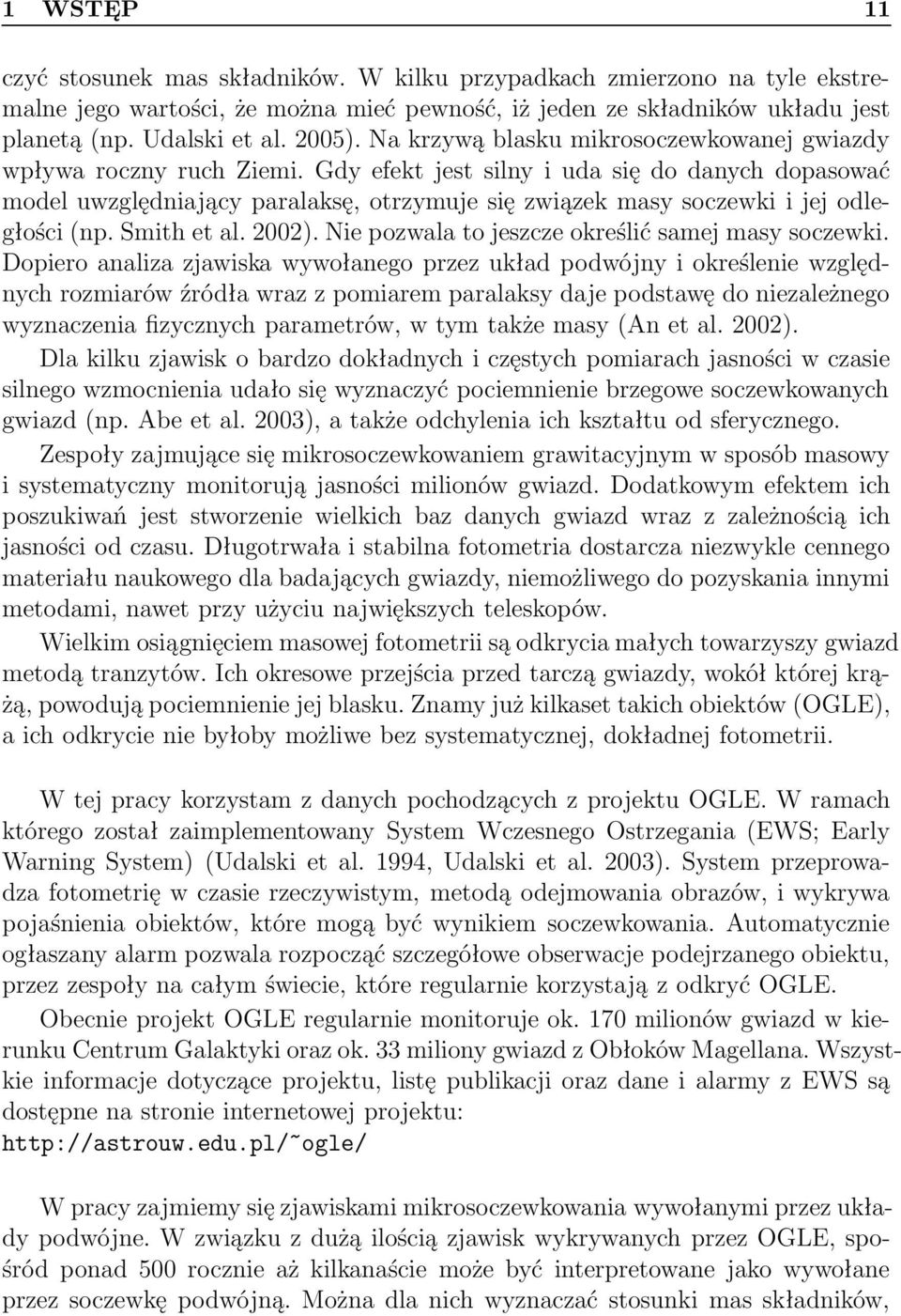 Gdy efekt jest silny i uda się do danych dopasować model uwzględniający paralaksę, otrzymuje się związek masy soczewki i jej odległości (np. Smith et al. 22).