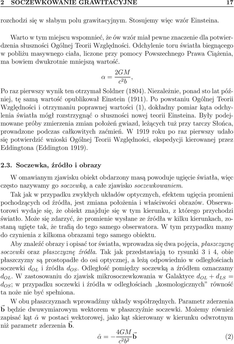 Odchylenie toru światła biegnącego w pobliżu masywnego ciała, liczone przy pomocy Powszechnego Prawa Ciążenia, ma bowiem dwukrotnie mniejszą wartość.