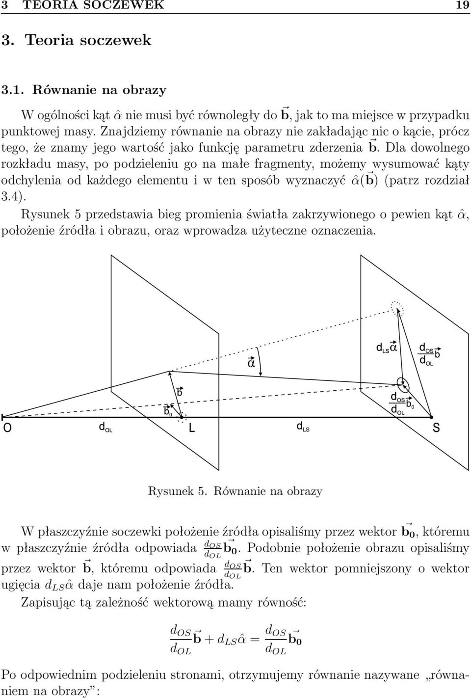 Dla dowolnego rozkładu masy, po podzieleniu go na małe fragmenty, możemy wysumować kąty odchylenia od każdego elementu i w ten sposób wyznaczyć ˆα( b) (patrz rozdział 3.4).