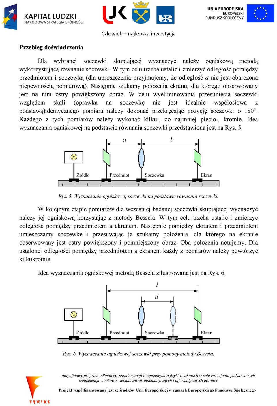 Następnie szukamy położenia ekranu, dla którego obserwowany jest na nim ostry powiększony obraz.