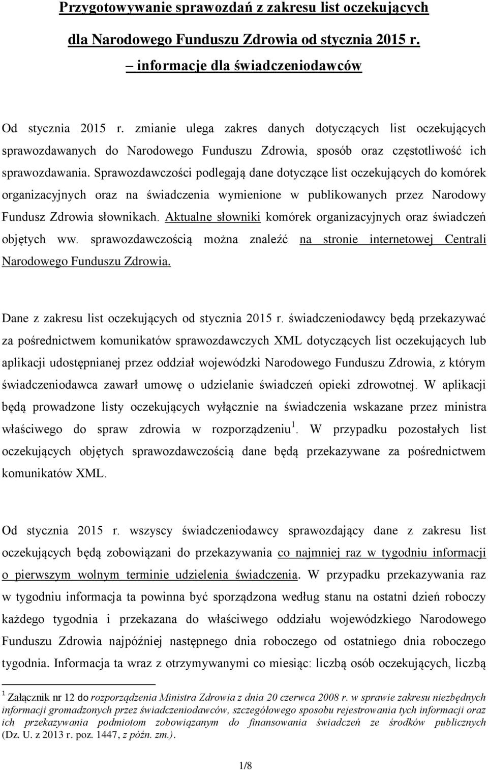 Sprawozdawczości podlegają dane dotyczące list oczekujących do komórek organizacyjnych oraz na świadczenia wymienione w publikowanych przez Narodowy Fundusz Zdrowia słownikach.