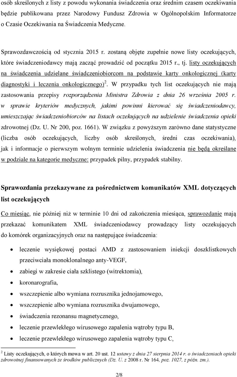 listy oczekujących na świadczenia udzielane świadczeniobiorcom na podstawie karty onkologicznej (karty diagnostyki i leczenia onkologicznego) 2.