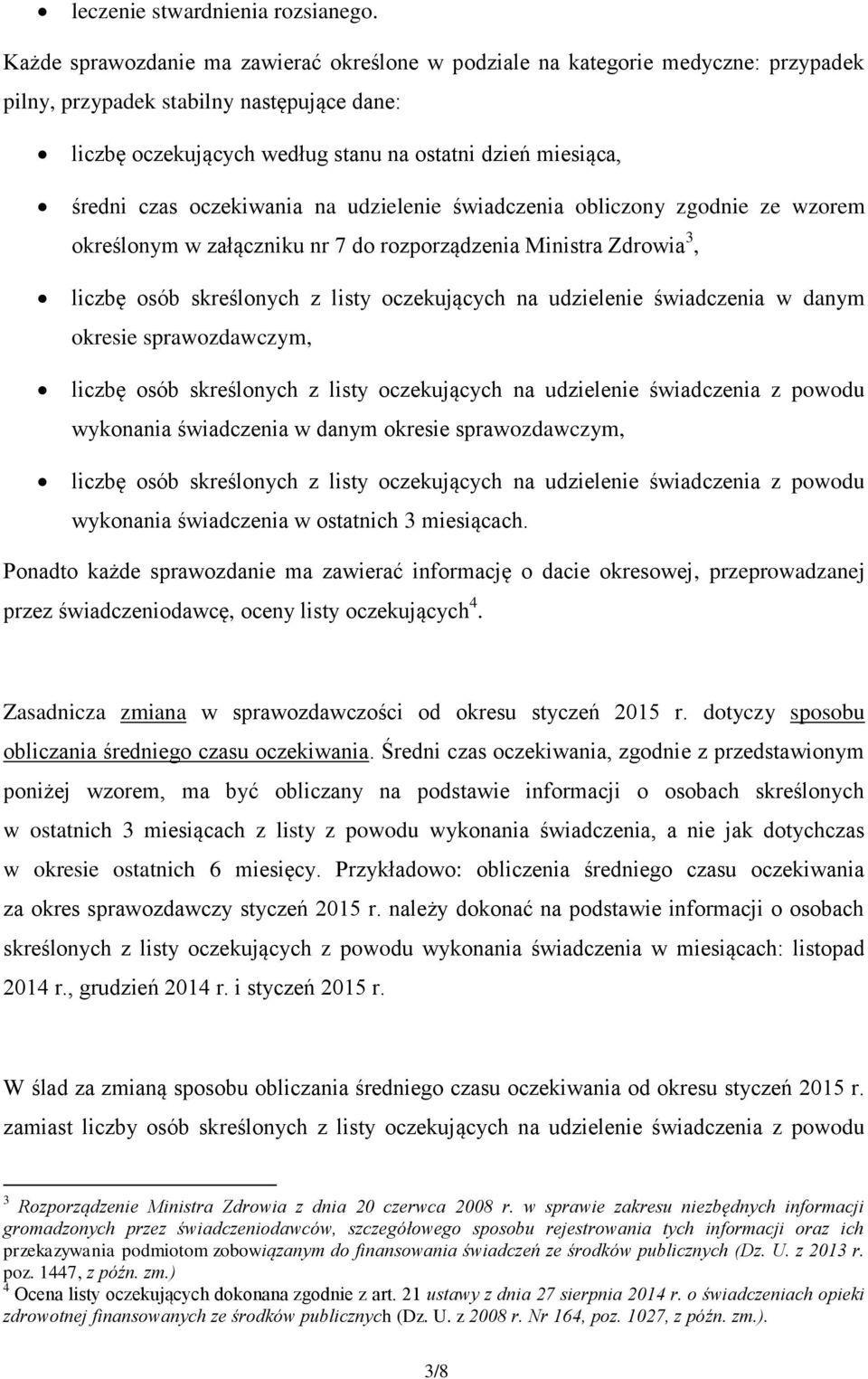 czas oczekiwania na udzielenie świadczenia obliczony zgodnie ze wzorem określonym w załączniku nr 7 do rozporządzenia Ministra Zdrowia 3, liczbę osób skreślonych z listy oczekujących na udzielenie