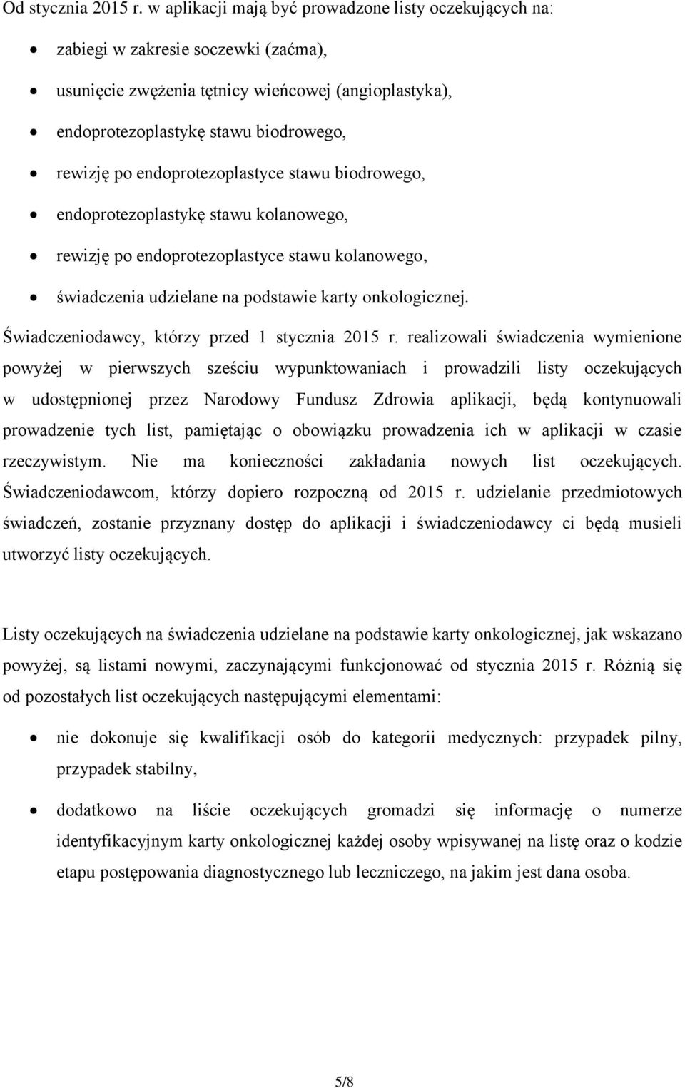 endoprotezoplastyce stawu biodrowego, endoprotezoplastykę stawu kolanowego, rewizję po endoprotezoplastyce stawu kolanowego, świadczenia udzielane na podstawie karty onkologicznej.