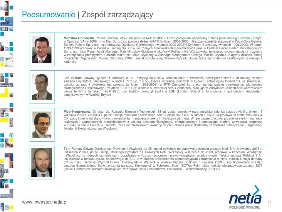 W latach 1993-1999 pracował w PepsiCo Trading Sp. z o.o. na róŝnych stanowiskach menedŝerskich oraz w Polskim Biurze Badań Marketingowych Sp. z o.o. jako Retail Audit Manager.