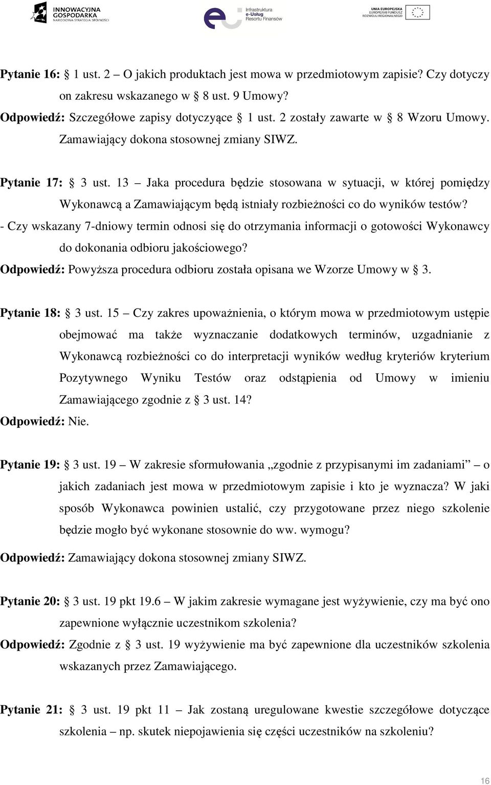 13 Jaka procedura będzie stosowana w sytuacji, w której pomiędzy Wykonawcą a Zamawiającym będą istniały rozbieżności co do wyników testów?