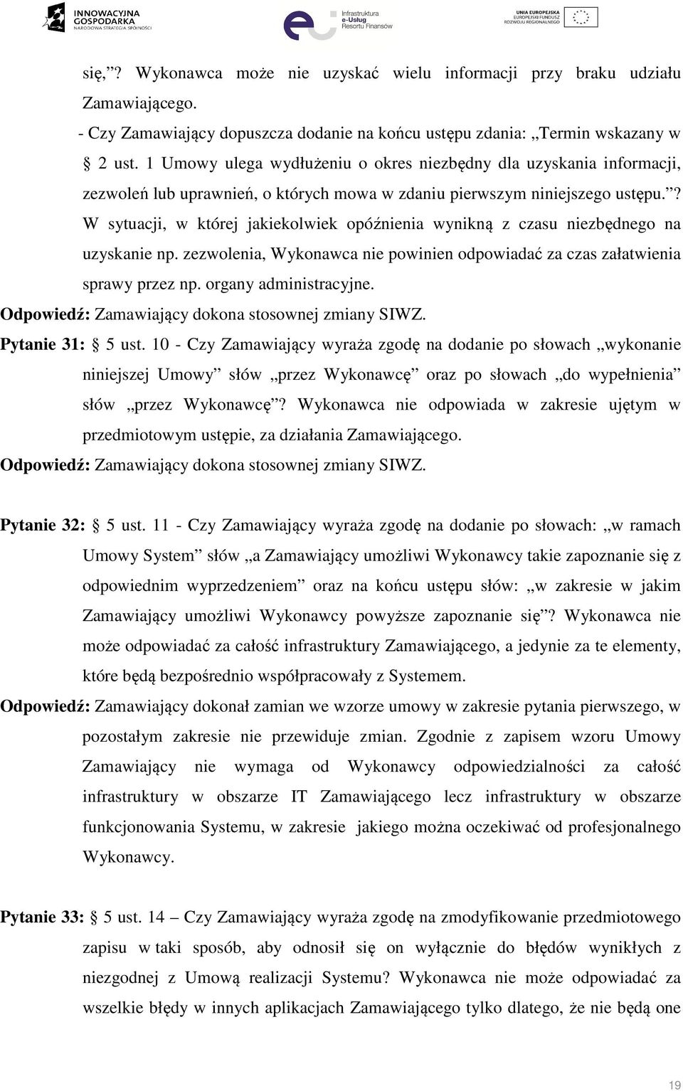 ? W sytuacji, w której jakiekolwiek opóźnienia wynikną z czasu niezbędnego na uzyskanie np. zezwolenia, Wykonawca nie powinien odpowiadać za czas załatwienia sprawy przez np. organy administracyjne.