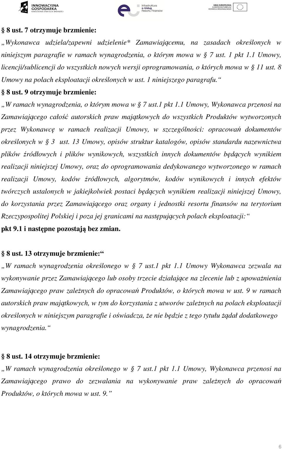 9 otrzymuje brzmienie: W ramach wynagrodzenia, o którym mowa w 7 ust.1 pkt 1.