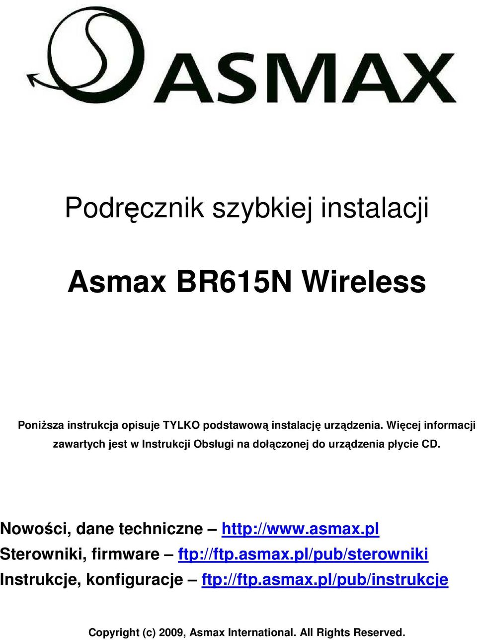 Nowości, dane techniczne http://www.asmax.pl Sterowniki, firmware ftp://ftp.asmax.pl/pub/sterowniki Instrukcje, konfiguracje ftp://ftp.