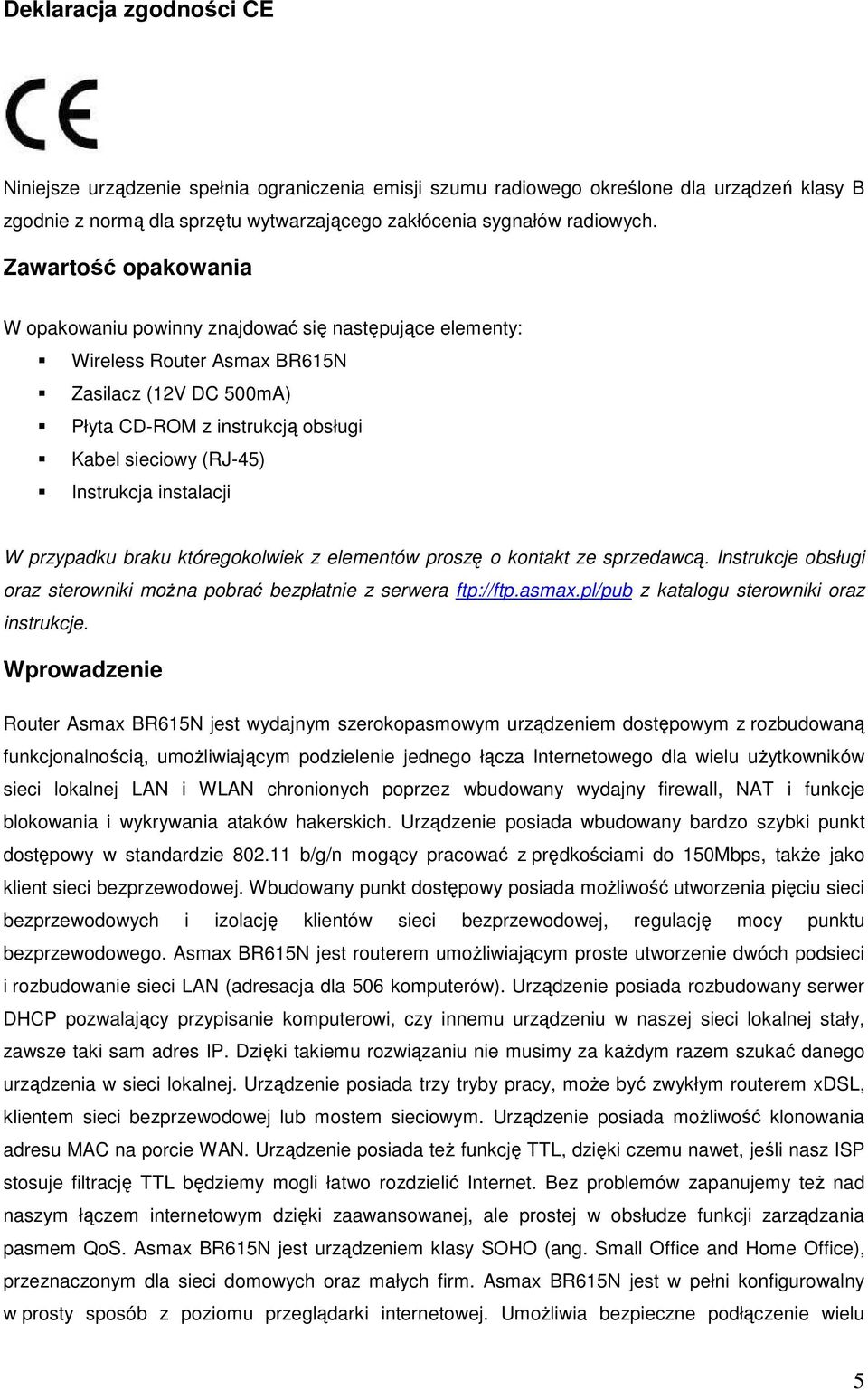 instalacji W przypadku braku któregokolwiek z elementów proszę o kontakt ze sprzedawcą. Instrukcje obsługi oraz sterowniki moŝna pobrać bezpłatnie z serwera ftp://ftp.asmax.