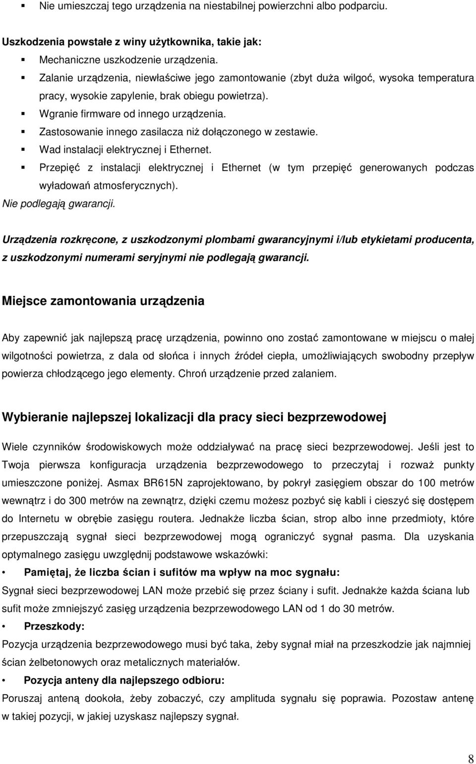 Zastosowanie innego zasilacza niŝ dołączonego w zestawie. Wad instalacji elektrycznej i Ethernet.