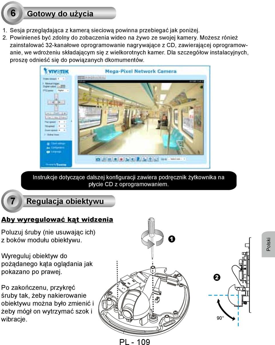 Dla szczegółow instalacyjnych, proszę odnieść się do powiązanych dkomumentów. Instrukcje dotyczące dalszej konfiguracji zawiera podręcznik żytkownika na płycie CD z oprogramowaniem.