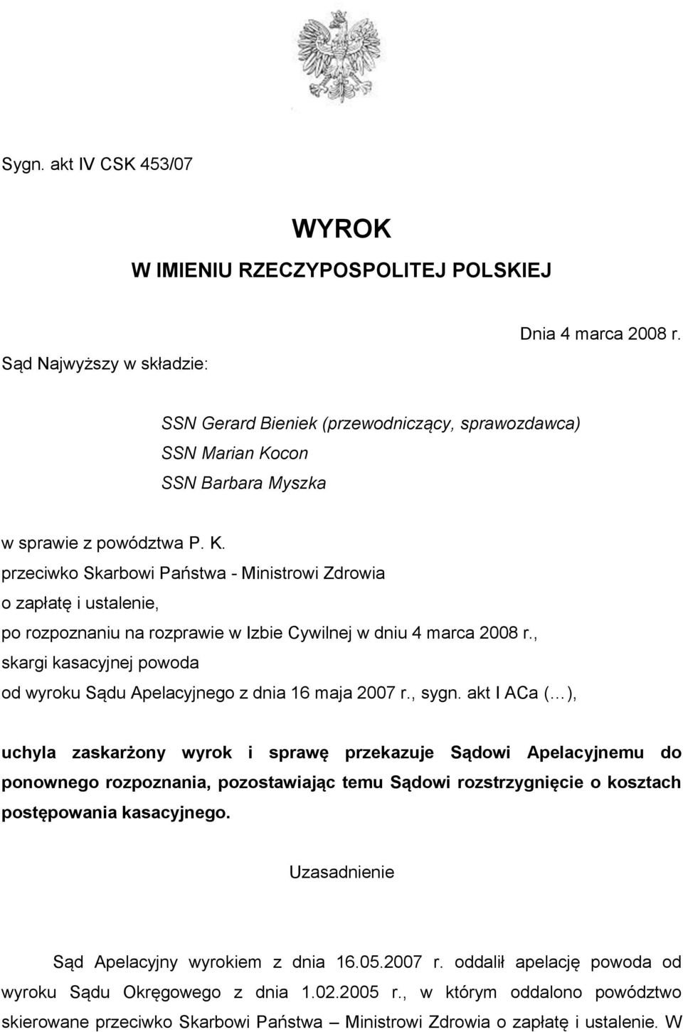 con SSN Barbara Myszka w sprawie z powództwa P. K. przeciwko Skarbowi Państwa - Ministrowi Zdrowia o zapłatę i ustalenie, po rozpoznaniu na rozprawie w Izbie Cywilnej w dniu 4 marca 2008 r.