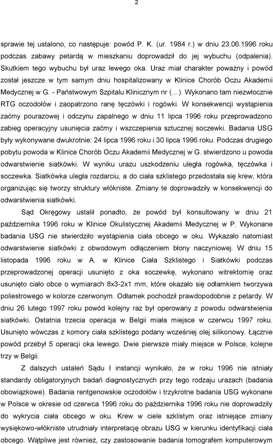 - Państwowym Szpitalu Klinicznym nr ( ). Wykonano tam niezwłocznie RTG oczodołów i zaopatrzono ranę tęczówki i rogówki.