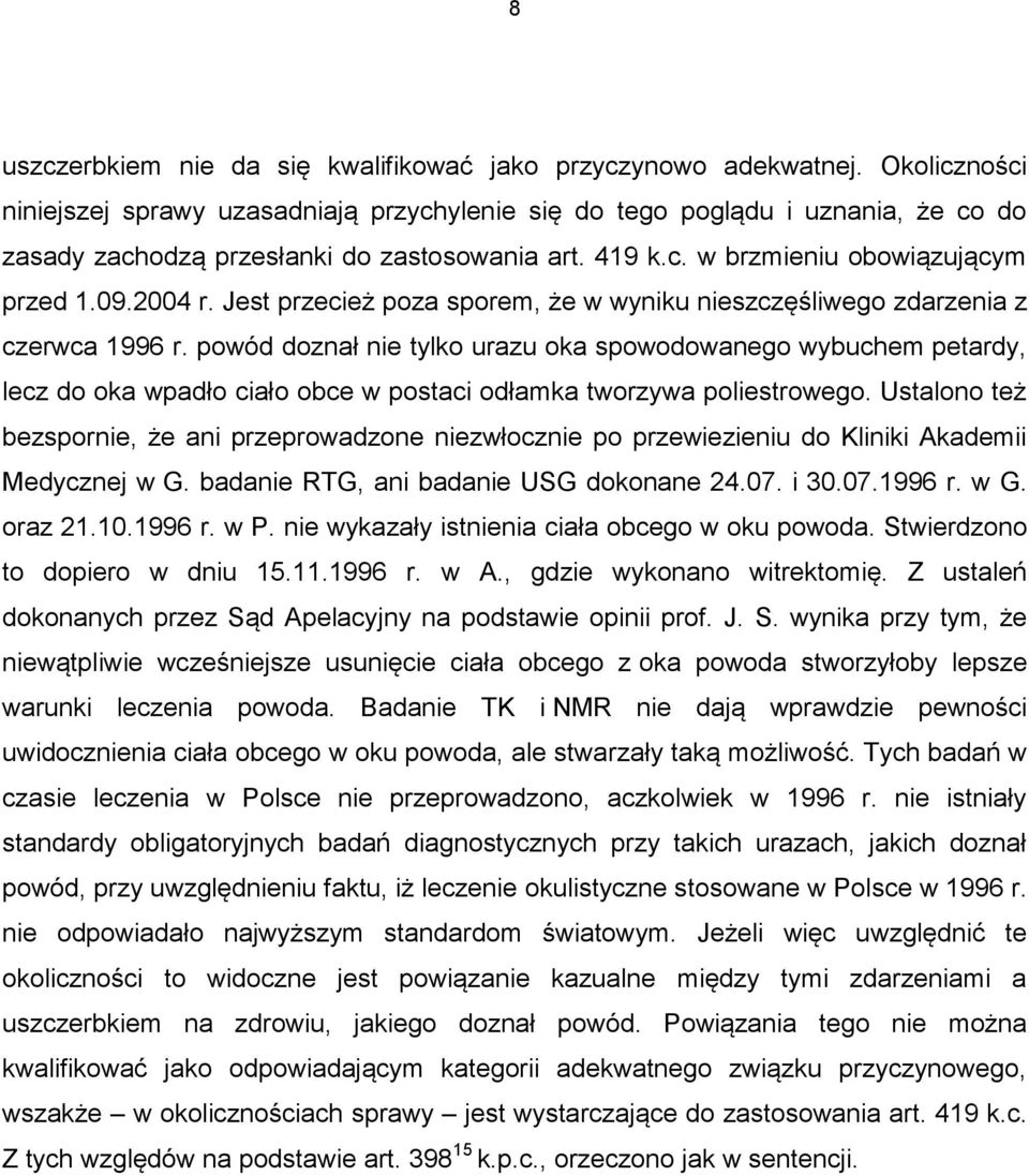 Jest przecież poza sporem, że w wyniku nieszczęśliwego zdarzenia z czerwca 1996 r.