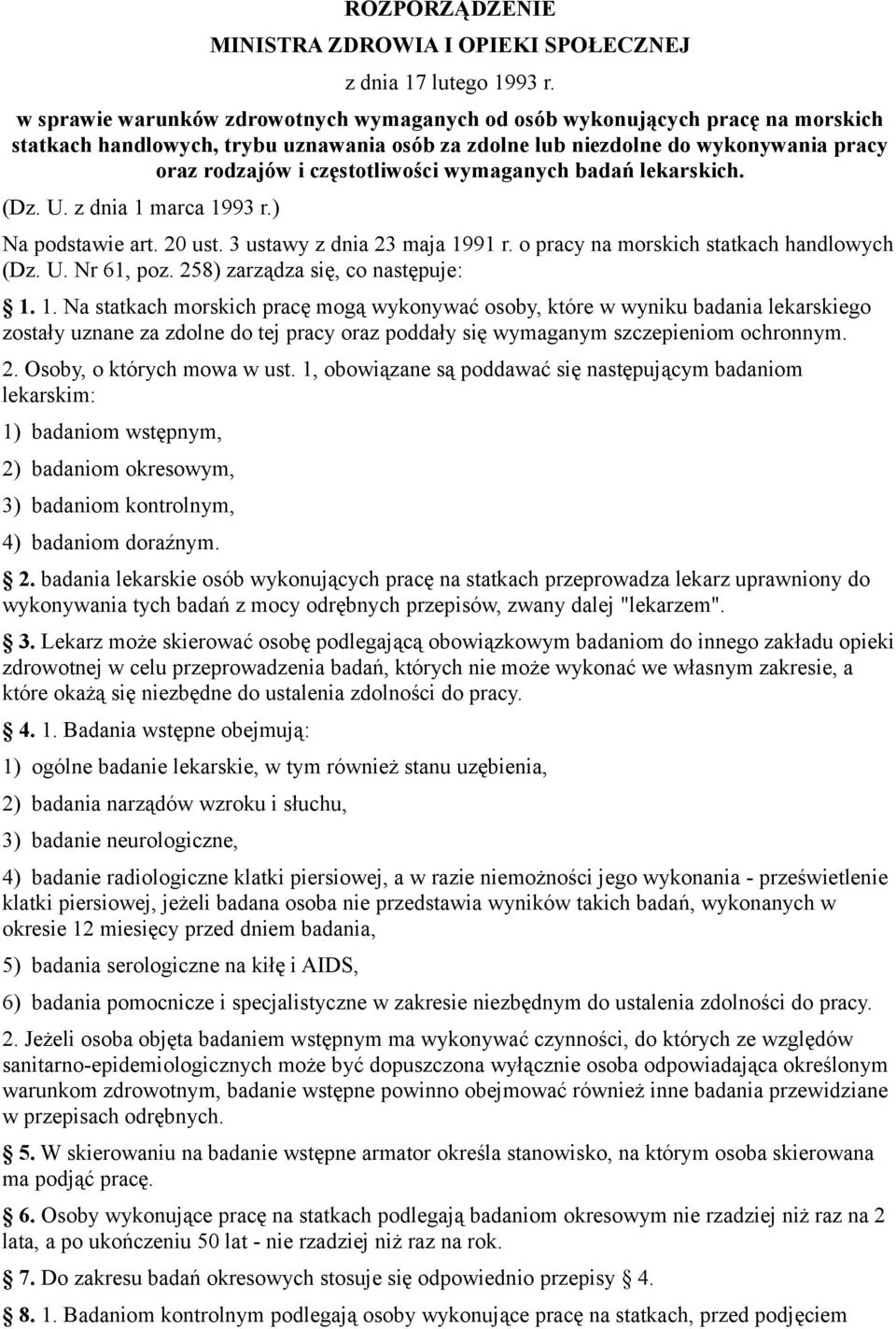 wymaganych badań lekarskich. (Dz. U. z dnia 1 marca 1993 r.) Na podstawie art. 20 ust. 3 ustawy z dnia 23 maja 1991 r. o pracy na morskich statkach handlowych (Dz. U. Nr 61, poz.