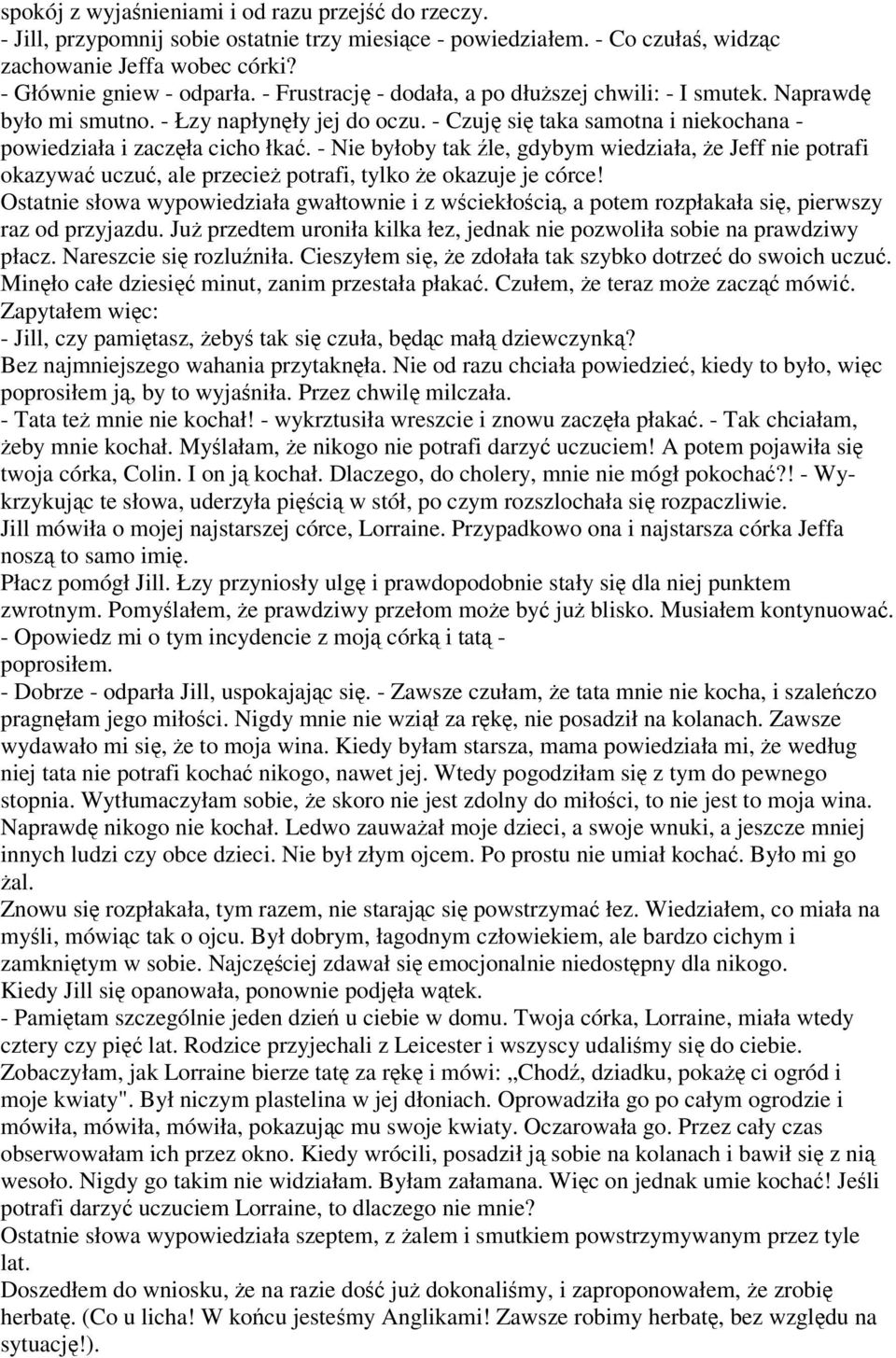 - Nie byłoby tak źle, gdybym wiedziała, że Jeff nie potrafi okazywać uczuć, ale przecież potrafi, tylko że okazuje je córce!