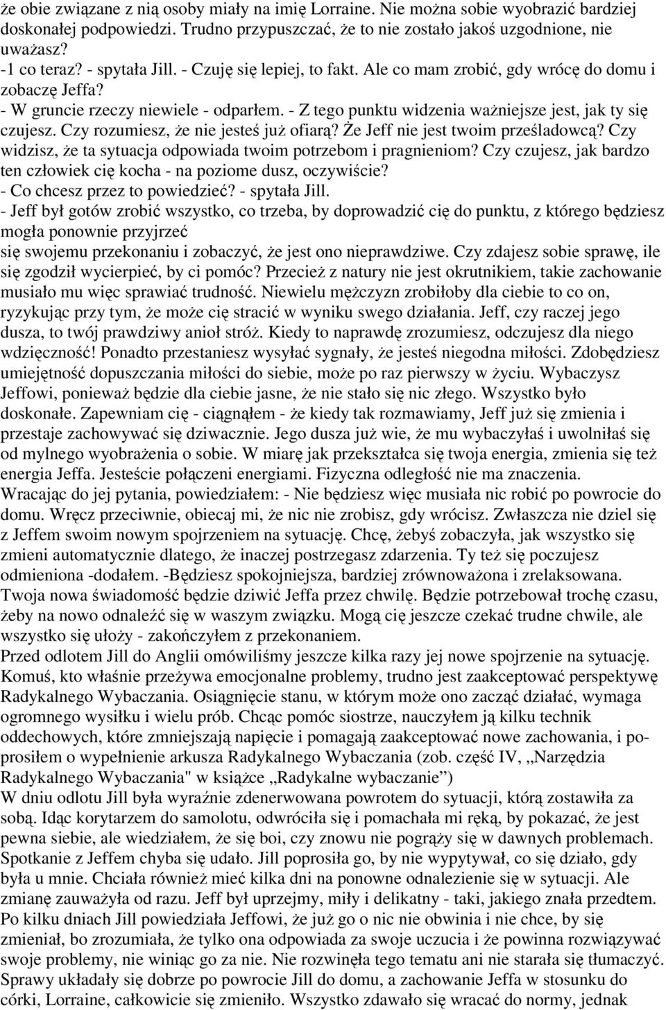 Czy rozumiesz, że nie jesteś już ofiarą? Że Jeff nie jest twoim prześladowcą? Czy widzisz, że ta sytuacja odpowiada twoim potrzebom i pragnieniom?