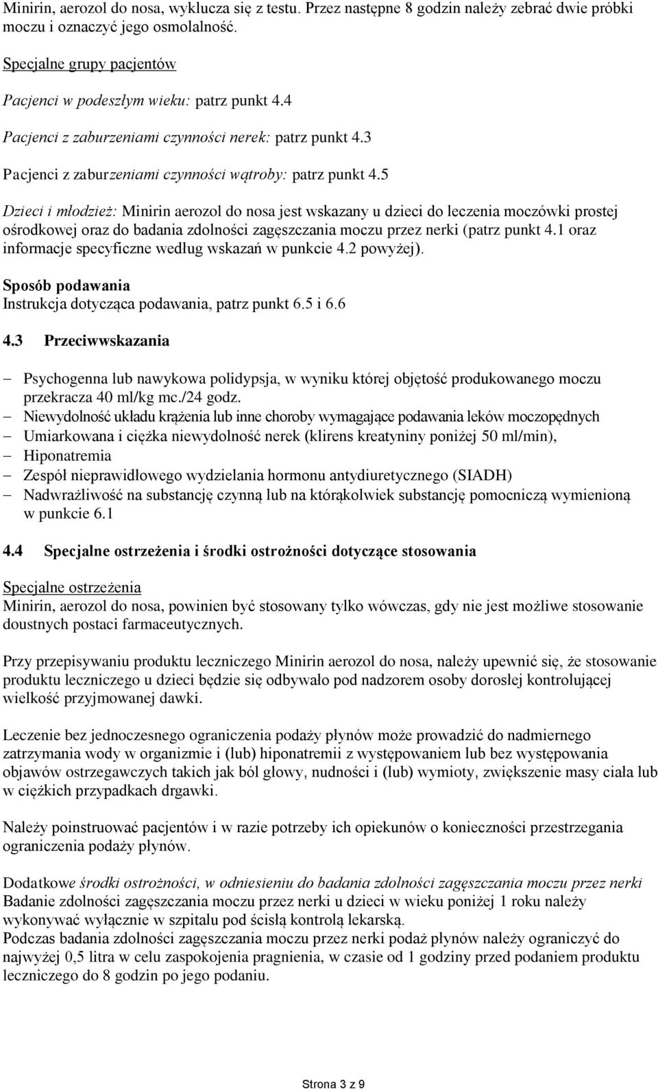 5 Dzieci i młodzież: Minirin aerozol do nosa jest wskazany u dzieci do leczenia moczówki prostej ośrodkowej oraz do badania zdolności zagęszczania moczu przez nerki (patrz punkt 4.