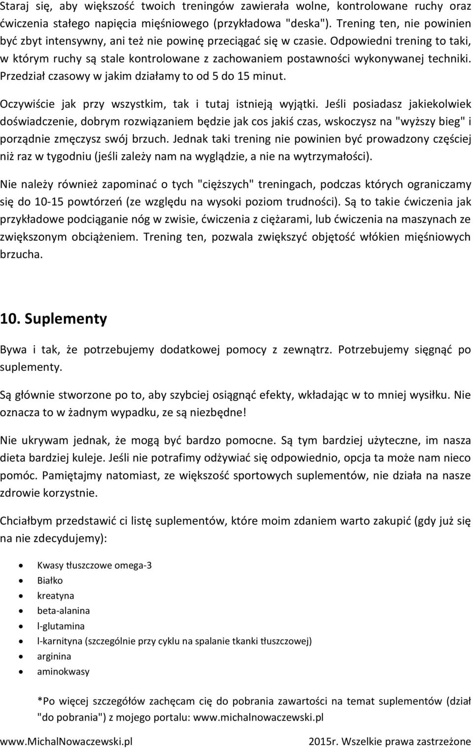 Odpowiedni trening to taki, w którym ruchy są stale kontrolowane z zachowaniem postawności wykonywanej techniki. Przedział czasowy w jakim działamy to od 5 do 15 minut.