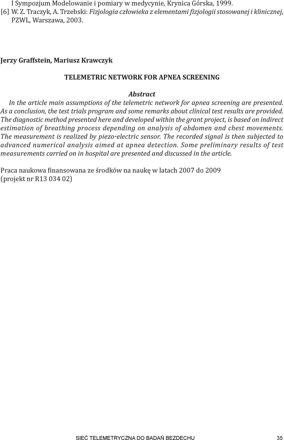 As a conclusion, the test trials program and some remarks about clinical test results are provided.