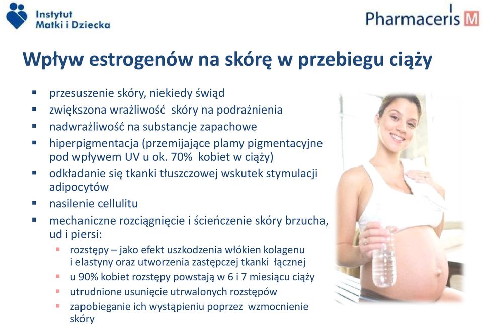 70% kobiet w ciąży) odkładanie się tkanki tłuszczowej wskutek stymulacji adipocytów nasilenie cellulitu mechaniczne rozciągnięcie i ścieńczenie skóry brzucha, ud i