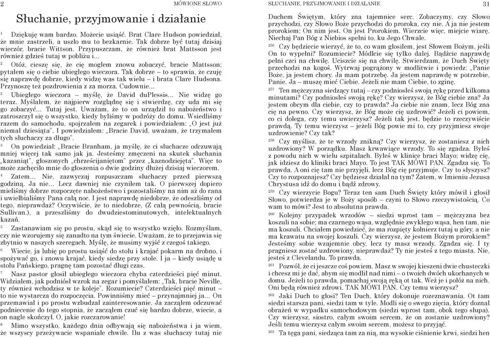 Przypuszczam, że również brat Mattsson jest również gdzieś tutaj w pobliżu i 2 Otóż, cieszę się, że cię mogłem znowu zobaczyć, bracie Mattsson; pytałem się o ciebie ubiegłego wieczora.