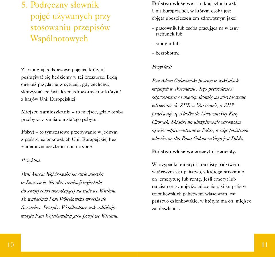 B dà one te przydatne w sytuacji, gdy zechcesz skorzystaç ze Êwiadczeƒ zdrowotnych w którymê z krajów Unii Europejskiej.