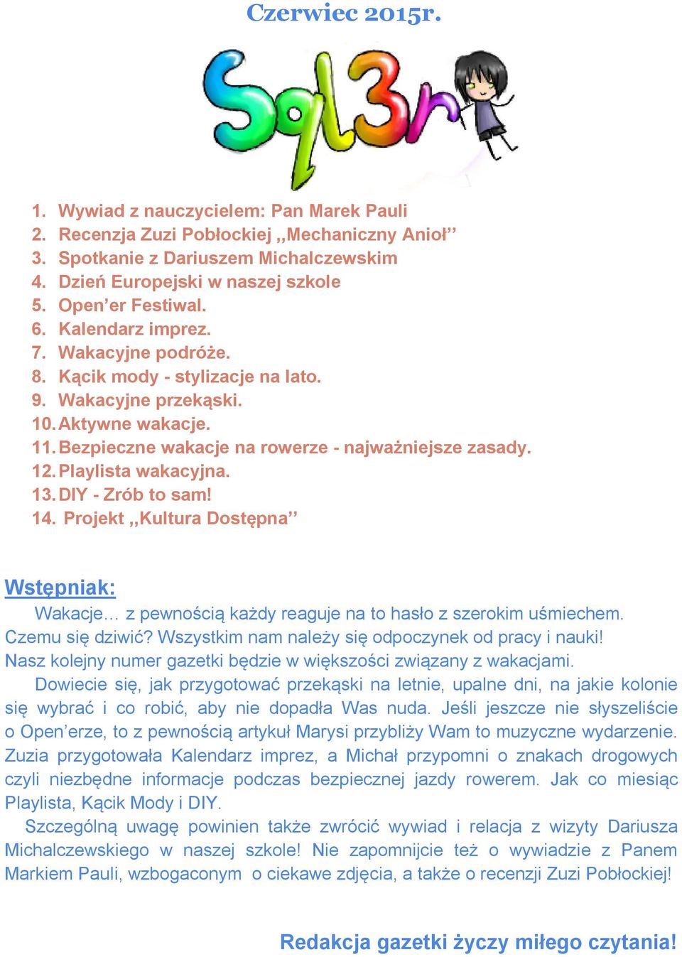 12. Playlista wakacyjna. 13. DIY - Zrób to sam! 14. Projekt,,Kultura Dostępna Wstępniak: Wakacje z pewnością każdy reaguje na to hasło z szerokim uśmiechem. Czemu się dziwić?