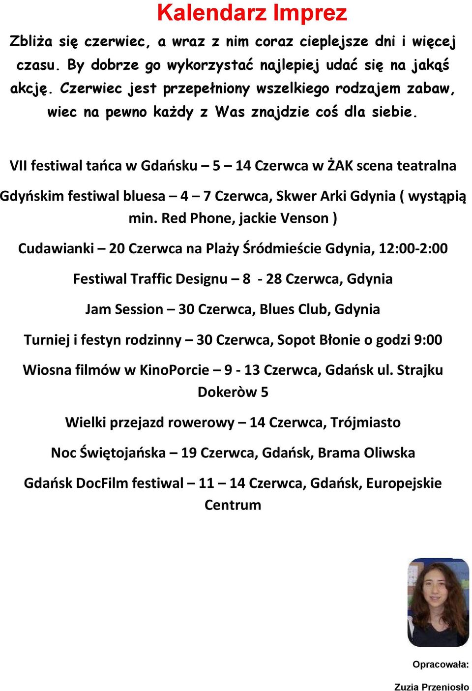 VII festiwal tańca w Gdańsku 5 14 Czerwca w ŻAK scena teatralna Gdyńskim festiwal bluesa 4 7 Czerwca, Skwer Arki Gdynia ( wystąpią min.