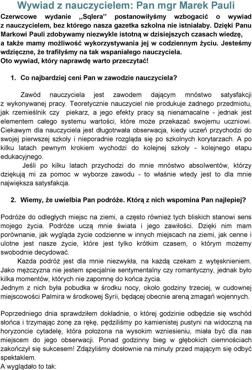 Jesteśmy wdzięczne, że trafiłyśmy na tak wspaniałego nauczyciela. Oto wywiad, który naprawdę warto przeczytać! 1. Co najbardziej ceni Pan w zawodzie nauczyciela?