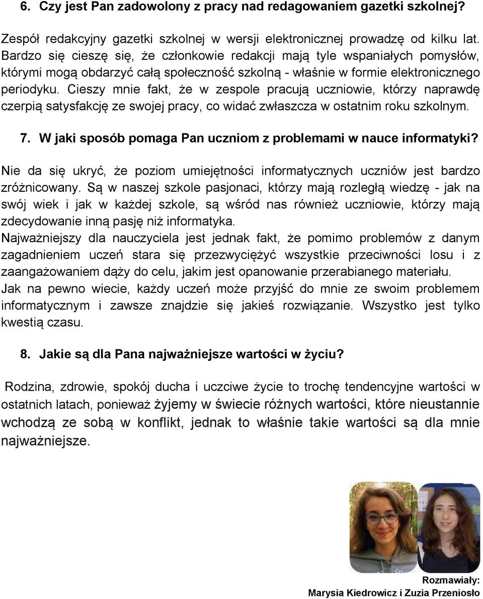 Cieszy mnie fakt, że w zespole pracują uczniowie, którzy naprawdę czerpią satysfakcję ze swojej pracy, co widać zwłaszcza w ostatnim roku szkolnym. 7.