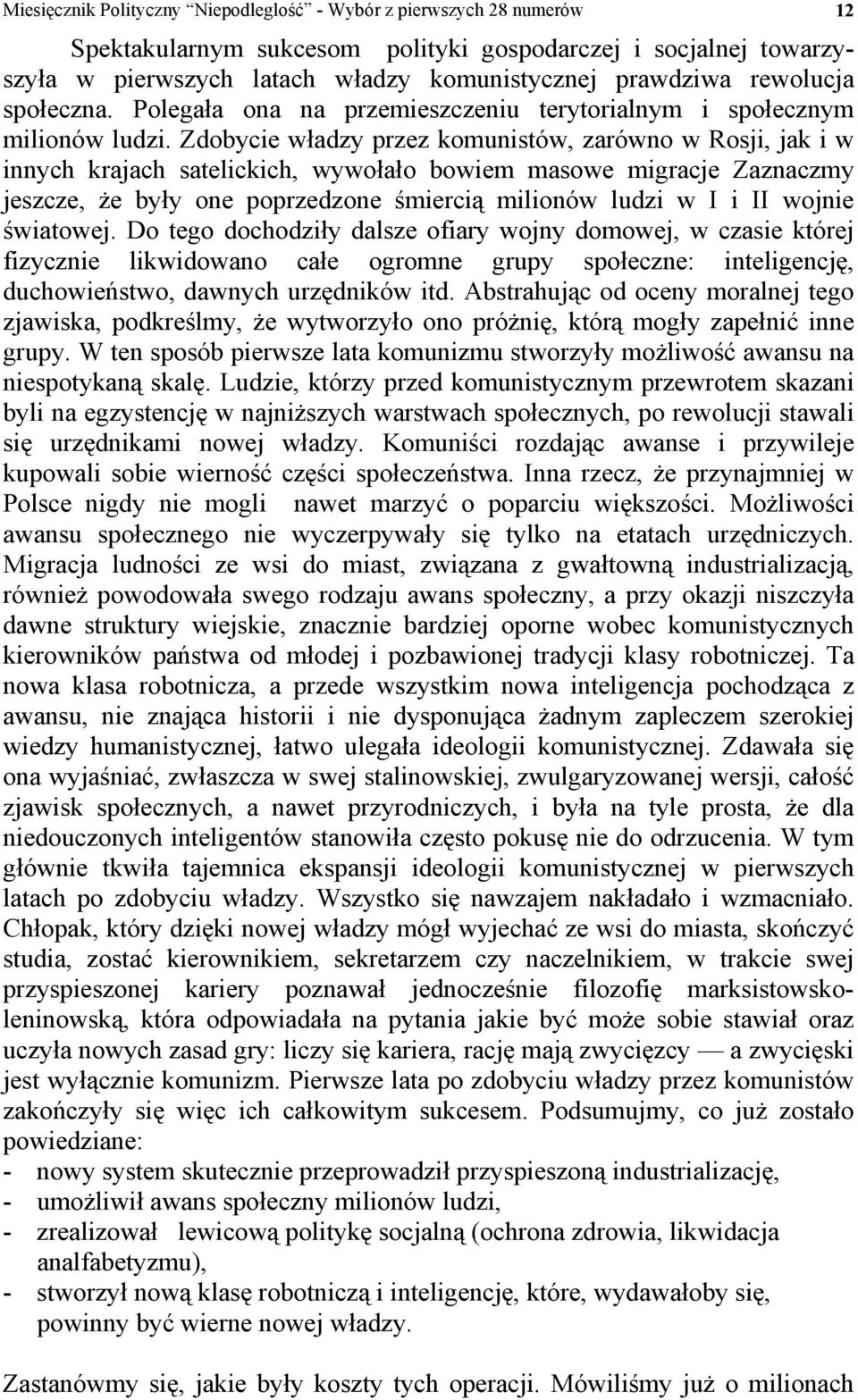 Zdobycie władzy przez komunistów, zarówno w Rosji, jak i w innych krajach satelickich, wywołało bowiem masowe migracje Zaznaczmy jeszcze, że były one poprzedzone śmiercią milionów ludzi w I i II