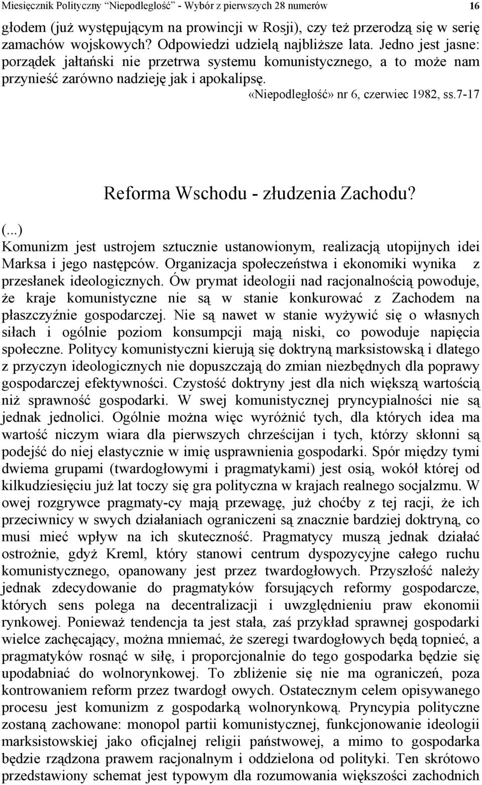 «Niepodległość» nr 6, czerwiec 1982, ss.7-17 Reforma Wschodu - złudzenia Zachodu? (...) Komunizm jest ustrojem sztucznie ustanowionym, realizacją utopijnych idei Marksa i jego następców.