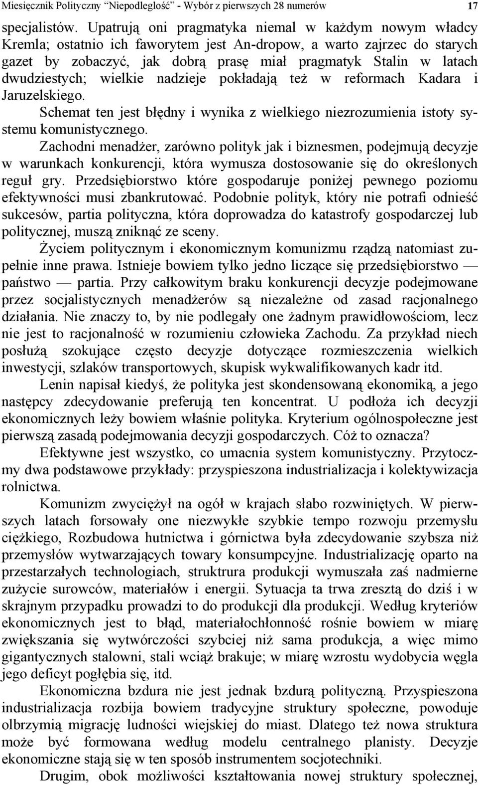 dwudziestych; wielkie nadzieje pokładają też w reformach Kadara i Jaruzelskiego. Schemat ten jest błędny i wynika z wielkiego niezrozumienia istoty systemu komunistycznego.