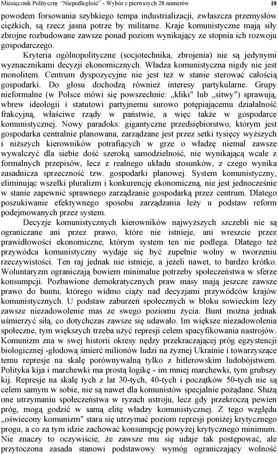 Kryteria ogólnopolityczne (socjotechnika, zbrojenia) nie są jedynymi wyznacznikami decyzji ekonomicznych. Władza komunistyczna nigdy nie jest monolitem.