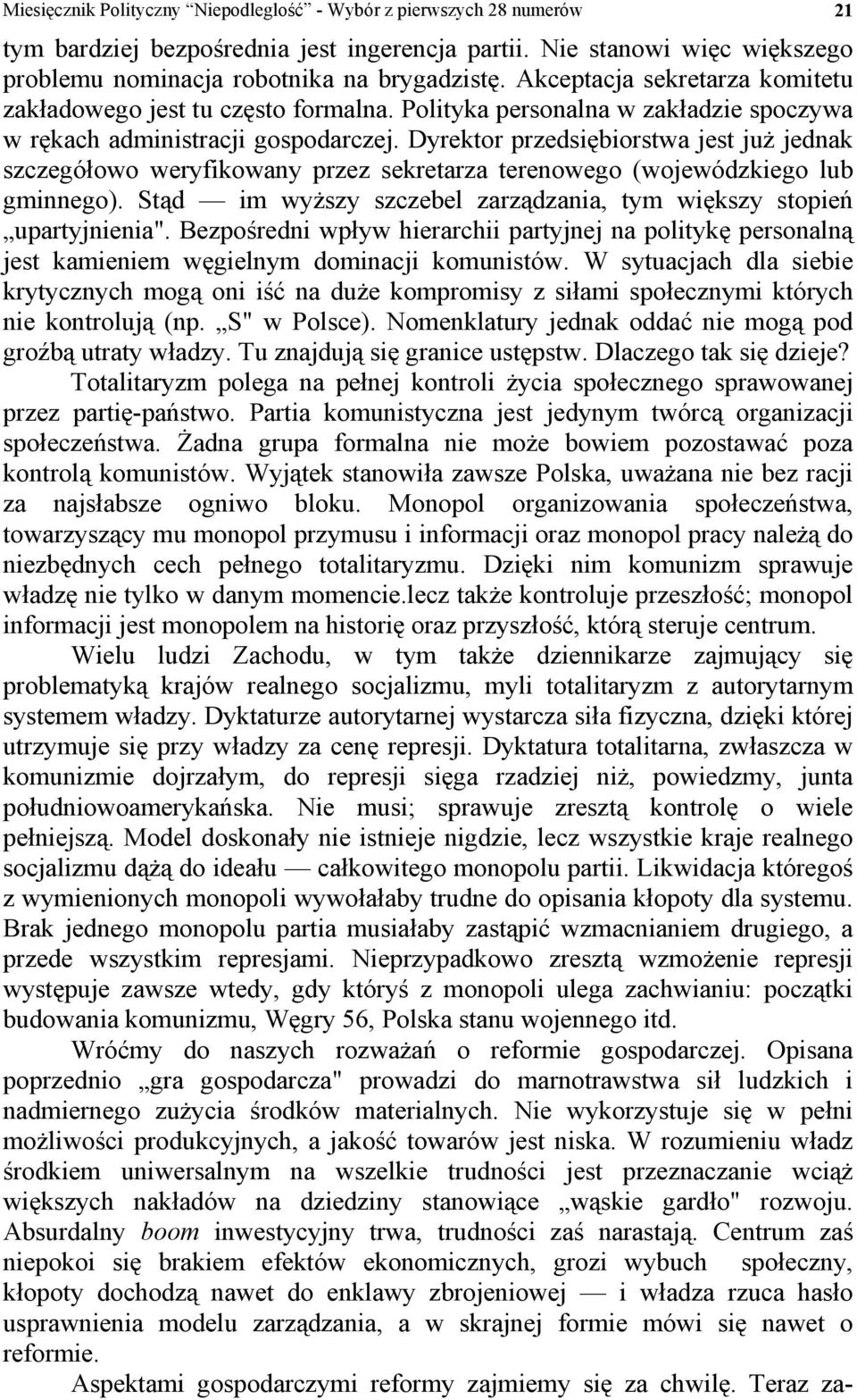 Dyrektor przedsiębiorstwa jest już jednak szczegółowo weryfikowany przez sekretarza terenowego (wojewódzkiego lub gminnego). Stąd im wyższy szczebel zarządzania, tym większy stopień upartyjnienia".