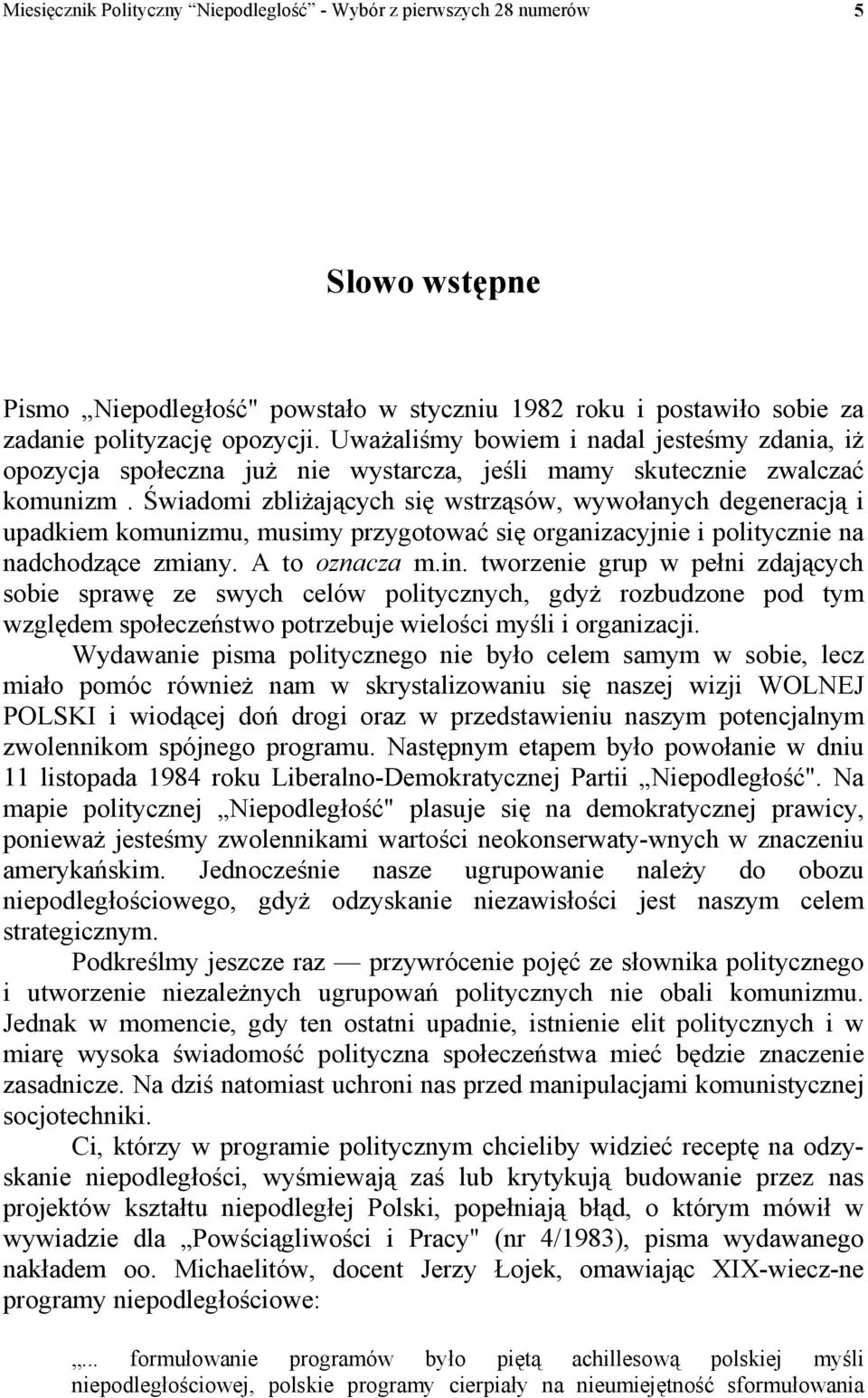 Świadomi zbliżających się wstrząsów, wywołanych degeneracją i upadkiem komunizmu, musimy przygotować się organizacyjnie i politycznie na nadchodzące zmiany. A to oznacza m.in.