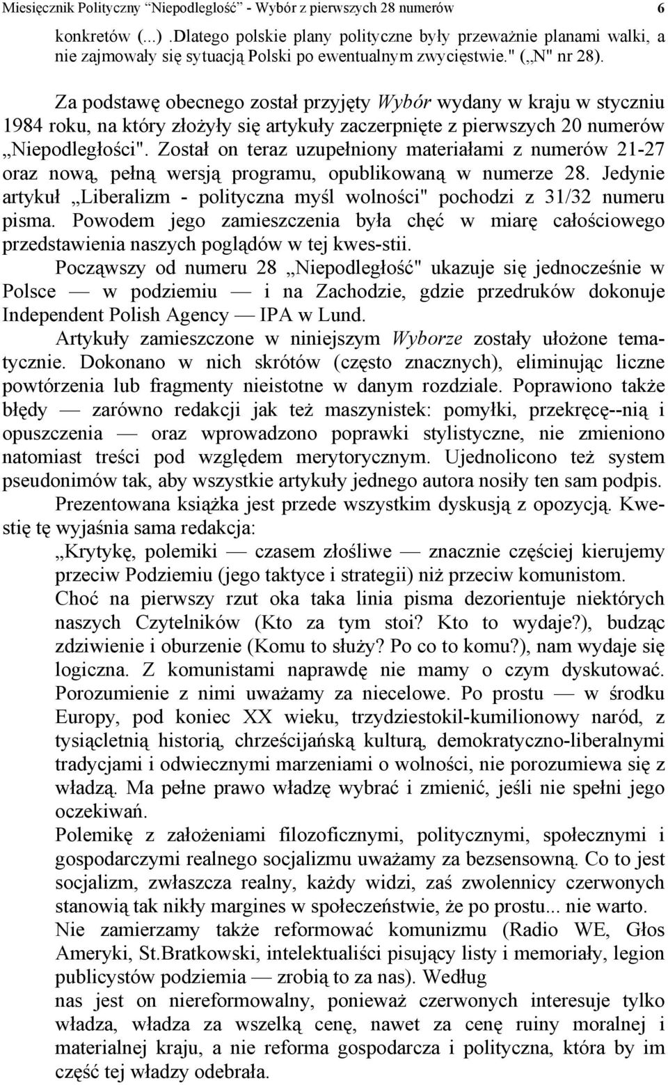 Za podstawę obecnego został przyjęty Wybór wydany w kraju w styczniu 1984 roku, na który złożyły się artykuły zaczerpnięte z pierwszych 20 numerów Niepodległości".