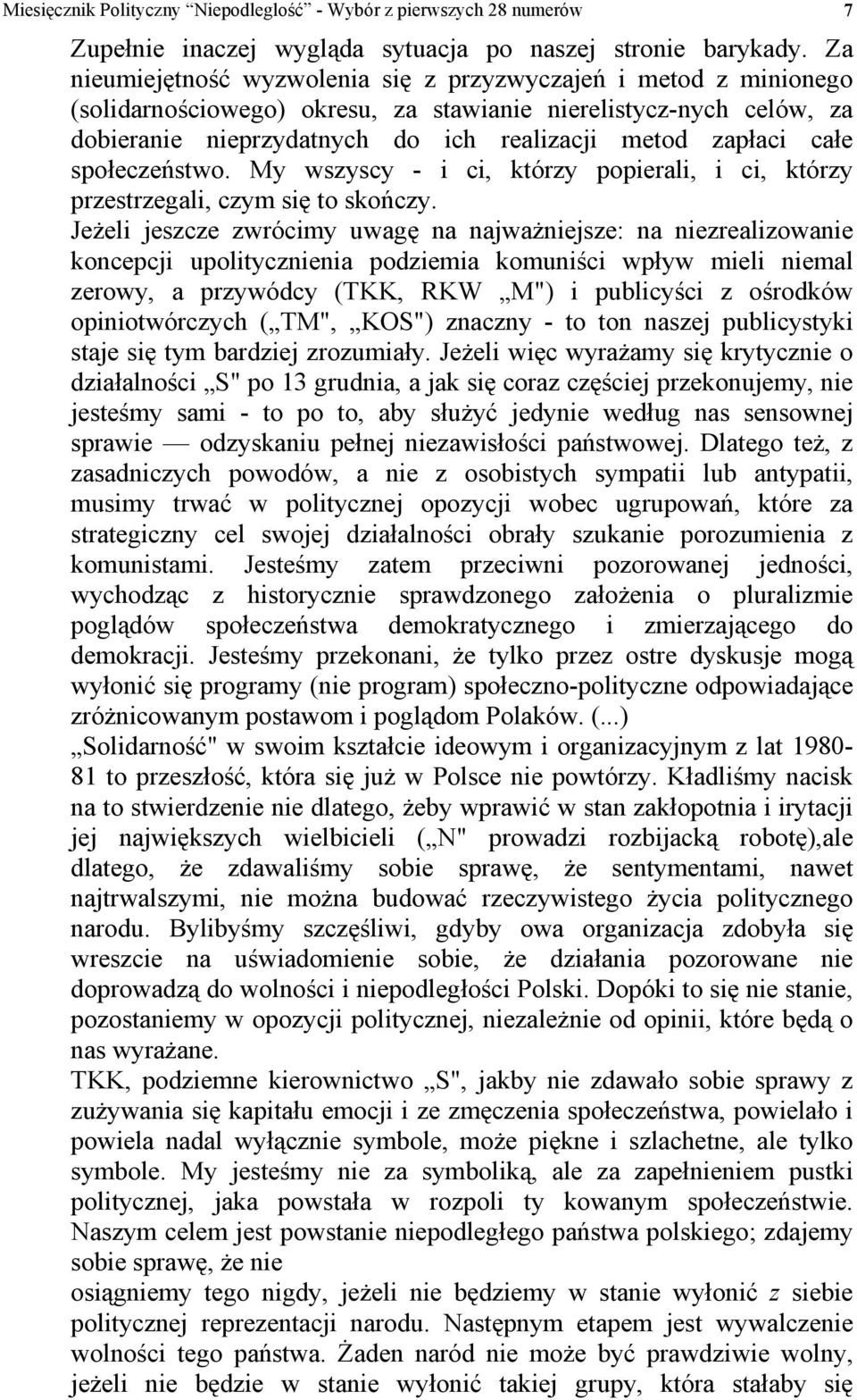 całe społeczeństwo. My wszyscy - i ci, którzy popierali, i ci, którzy przestrzegali, czym się to skończy.