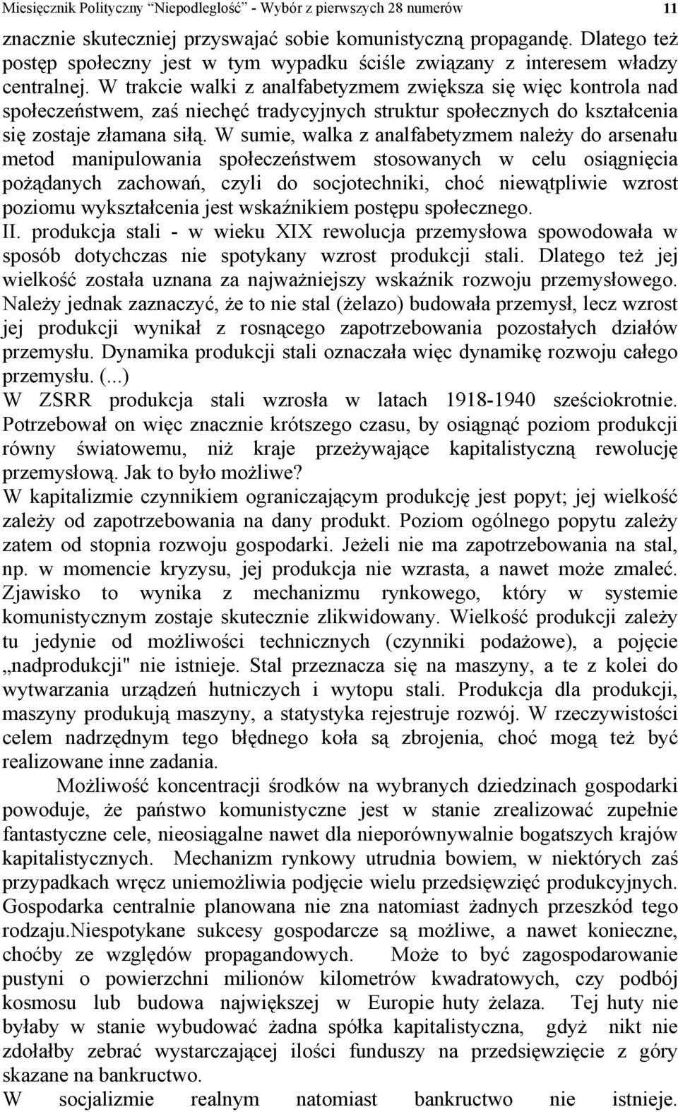 W trakcie walki z analfabetyzmem zwiększa się więc kontrola nad społeczeństwem, zaś niechęć tradycyjnych struktur społecznych do kształcenia się zostaje złamana siłą.