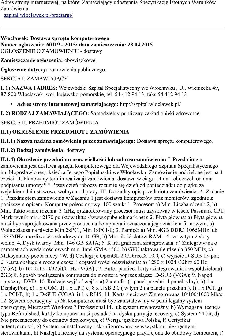 Ogłoszenie dotyczy: zamówienia publicznego. SEKCJA I: ZAMAWIAJĄCY I. 1) NAZWA I ADRES: Wojewódzki Szpital Specjalistyczny we Włocławku, Ul. Wieniecka 49, 87-800 Włocławek, woj.