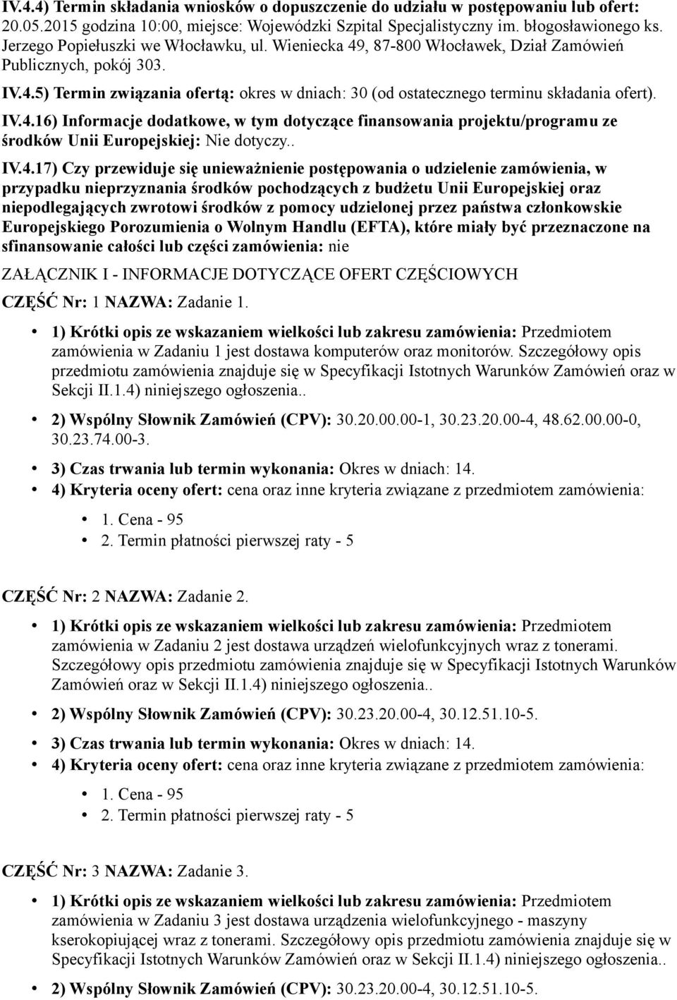 IV.4.16) Informacje dodatkowe, w tym dotyczące finansowania projektu/programu ze środków Unii Europejskiej: Nie dotyczy.. IV.4.17) Czy przewiduje się unieważnienie postępowania o udzielenie